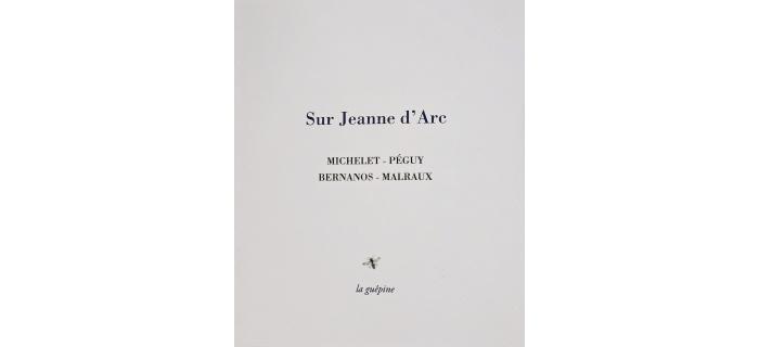<p><strong>MICHELET &ndash; PEGUY &ndash; BERNANOS &ndash; MALRAUX,</strong> <em>Sur Jeanne d&rsquo;Arc</em></p>