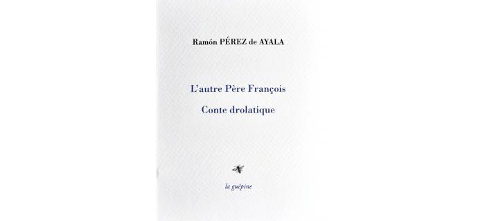 <p><strong>Ramôn Pérez de Ayala,</strong> <em>L’autre Père François</em></p>