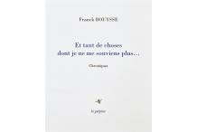 <p><strong>Franck BOUYSSE,</strong> <em>Et tant de choses dont je ne me souviens plus…</em></p>