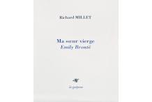 <p><strong>Richard MILLET</strong>,<em> Ma soeur vierge Emily Brontë</em></p</p>