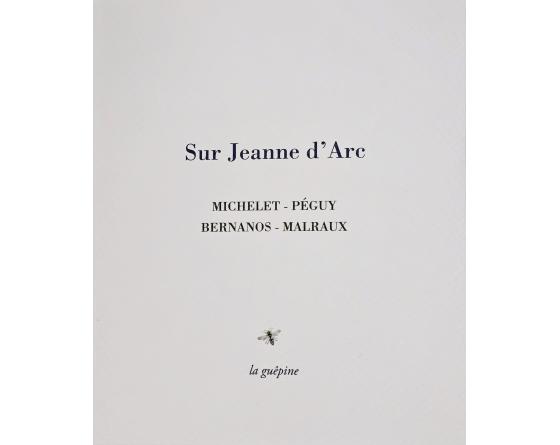 MICHELET – PEGUY – BERNANOS – MALRAUX, Sur Jeanne d’Arc